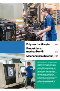 Polymechaniker/in EFZ, Produktionsmechaniker/in EFZ, Mechanikpraktiker/in EBA