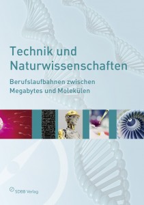 Technik und Naturwissenschaften - Berufslaufbahnen zwischen Megabytes und...
